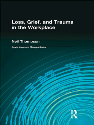 cover image of Loss, Grief, and Trauma in the Workplace